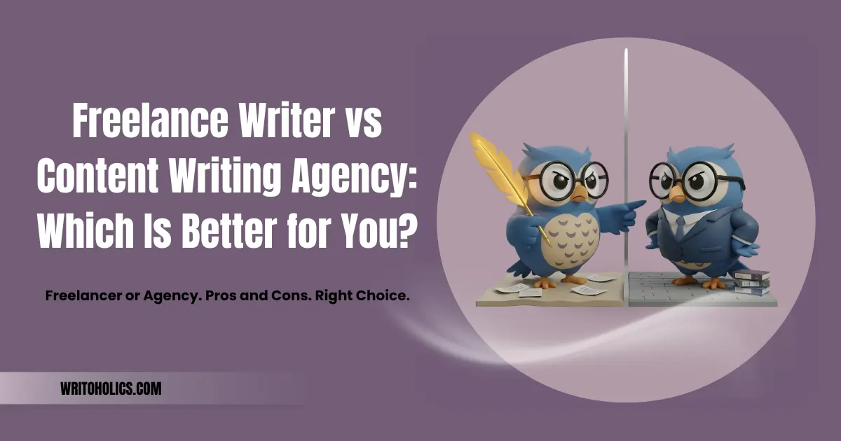 Freelance Writer vs Content Writing Agency: Which Is Better for You?